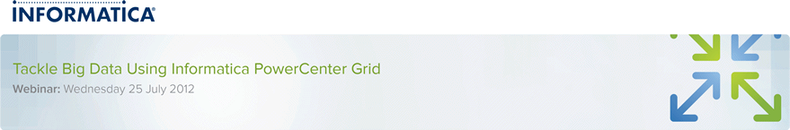 Tackle Big Data Using Informatica PowerCenter Grid - Webinar: Wednesday 25 July
